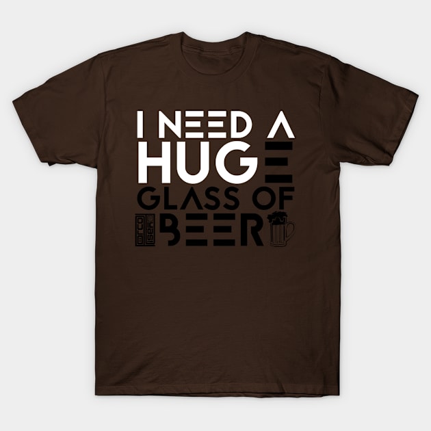 Funny I Need a Huge Glass of Beer Drinking IPA Lover T-Shirt by porcodiseno